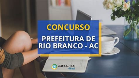 Concurso Prefeitura de Rio Branco AC mais de 1 200 vagas até R 12 mil