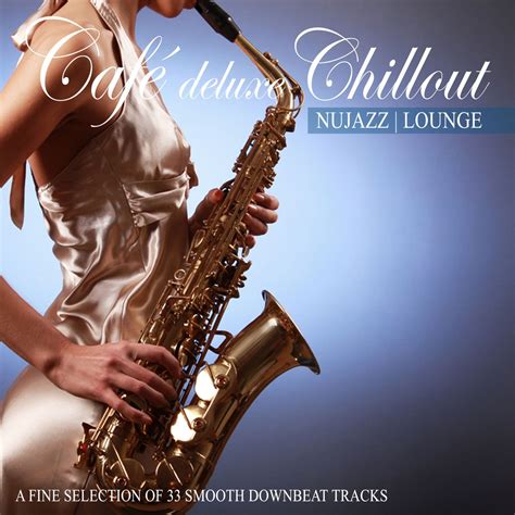 Various ArtistsのCafé Deluxe Chill Out Nu Jazz Lounge A Fine