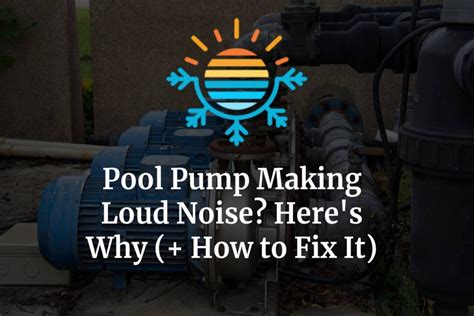 Pool Pump Making Loud Noise? Here’s Why (+ How to Fix It) – Temperature ...