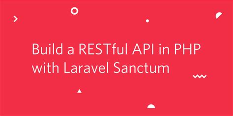 Build A Restful Api In Php With Laravel Sanctum