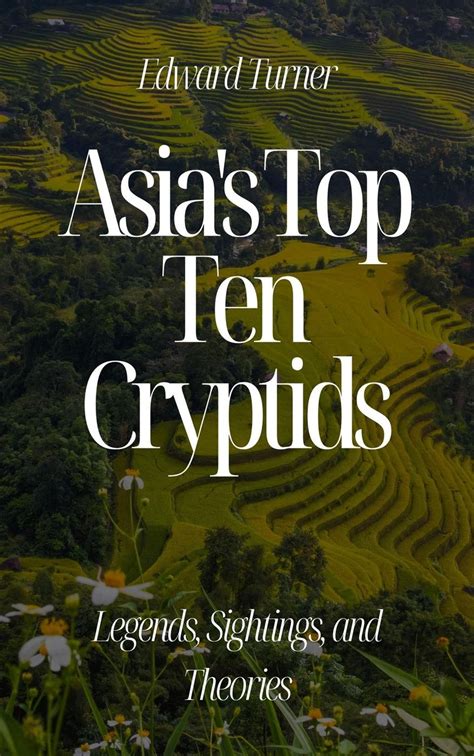 Asia's Top Ten Cryptids: Legends, Sightings, and Theories eBook by ...