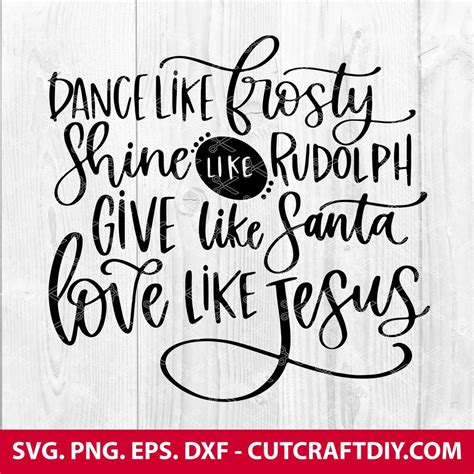 Give Like Santa Svg Love Like Jesus Svg Dance Like Frosty Svg Shine