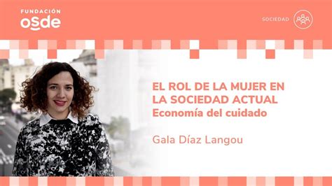 El Rol De La Mujer En La Sociedad Actual Econom A Del Cuidado Youtube