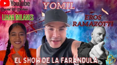 El Show De La Farandula Con Yomil Eros Ramazotti Y Liana Milanes Youtube