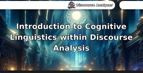 Introduction To Cognitive Linguistics Within Discourse Analysis