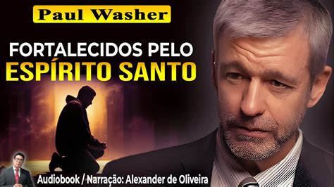 PAUL WASHER FORTALECIDOS PELO ESPÍRITO SANTO Audiobook Narração