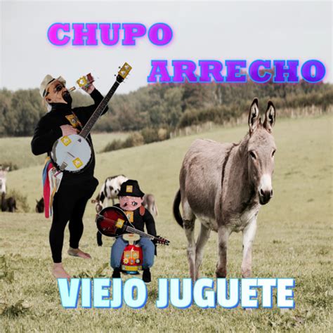 Viejo Juguete Song And Lyrics By Chupo Arrecho Spotify