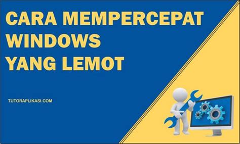 Cara Mempercepat Windows 10 Yang Lemot Update 2021 TutorAplikasi