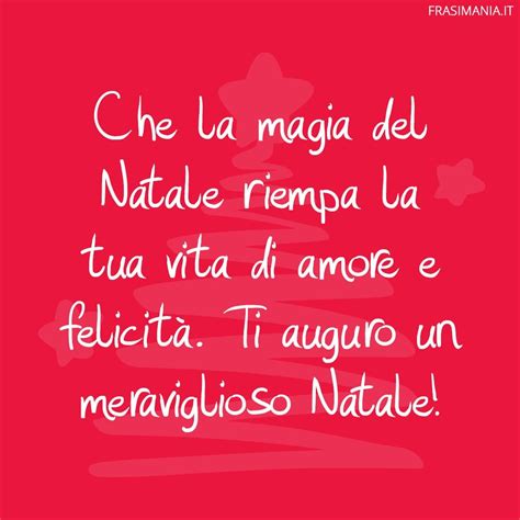 Che La Magia Del Natale Riempa La Tua Vita Di Amore E Felicit Ti