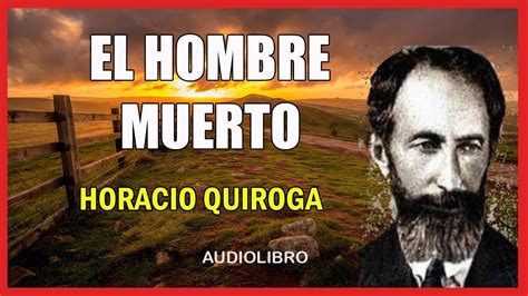 EL HOMBRE MUERTO HORACIO QUIROGA YouTube