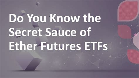 Do You Know The Secret Sauce Of Ether Futures ETFs Part I Ether