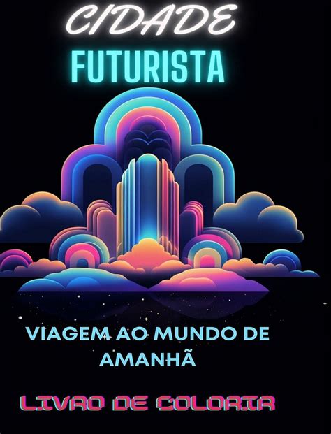 Livro Para Colorir De Cidade Futurista Viagem Ao Mundo De Amanh