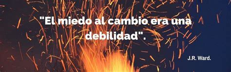 70 Frases Reflexión Sobre El Miedo Al Cambio Expande Tu Mente