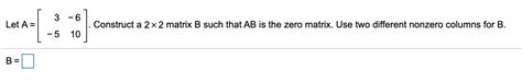 Solved 3 6 Let A Construct A 2x2 Matrix B Such That Ab Is