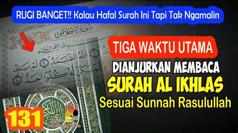 TIGA WAKTU UTAMA MENGAMALKAN SURAH AL IKHLAS AL FALAQ DAN AN NAS