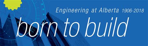 Born To Build The Story Of Engineering At Alberta 1906 To 2018