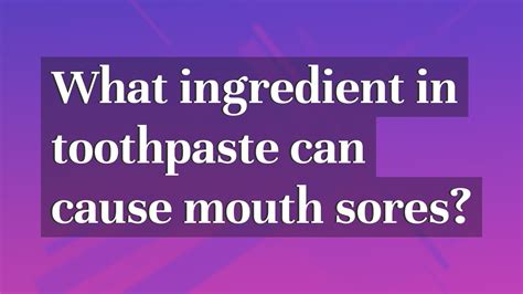 What Ingredient In Toothpaste Can Cause Mouth Sores Youtube