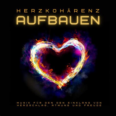 Herzkohärenz aufbauen Heilsame Musik für den Einklang von Herzschlag