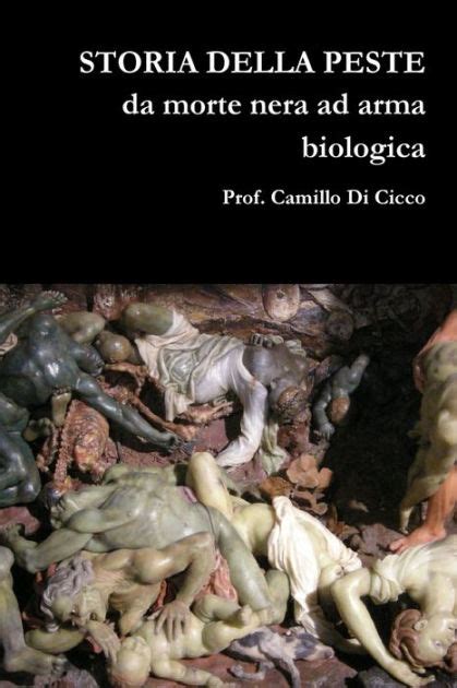 STORIA DELLA PESTE Da Morte Nera Ad Arma Biologica By Prof Camillo Di