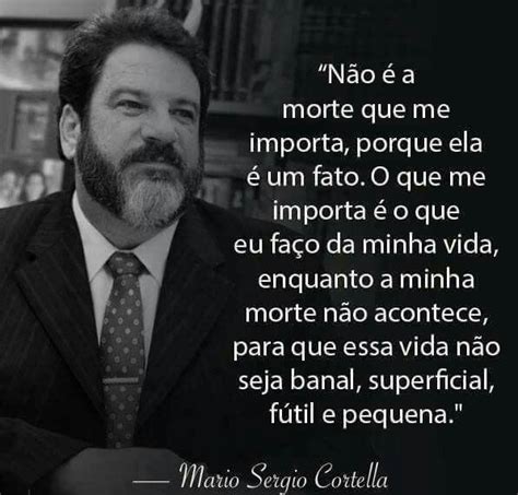 Mensagem Forte De Mario Sergio Cortella Frases Inspiracionais