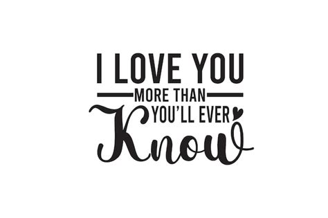 Premium Vector I Love You More Than You Will Ever Know Svg