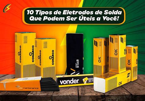 Tipos De Eletrodos Para Solda - 10 tipos de eletrodos de solda que podem ser úteis a você!