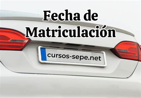 Cómo obtener la fecha de matriculación de tu vehículo Cursos SEPE