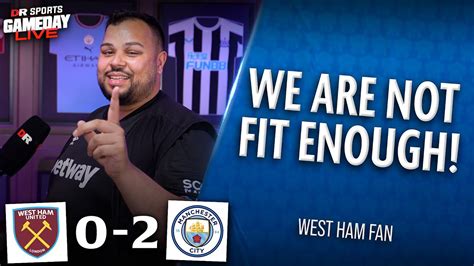 West Ham Man City We Are Not Fit Enough Jason Youtube