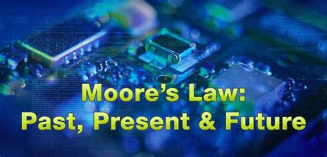 Moores Law Past Present And Future Part 2 Ami