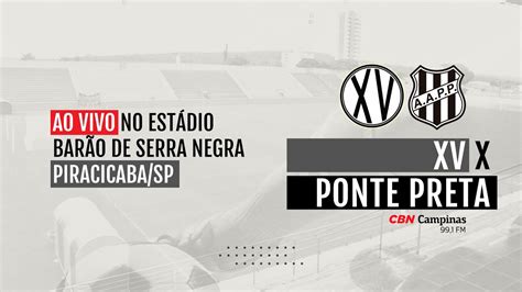 Xv De Piracicaba X Ponte Preta Paulista A Ao Vivo No Est Dio