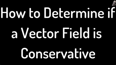 How To Determine If A Vector Field Is Conservative Youtube