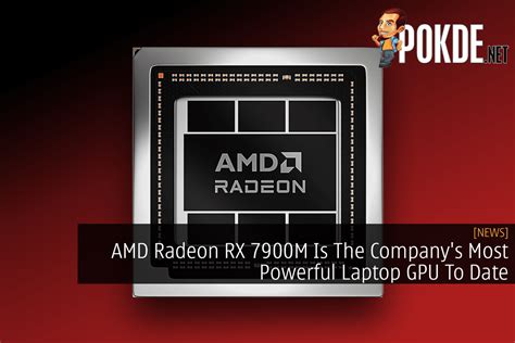 Amd Radeon Rx M Is The Company S Most Powerful Laptop Gpu To Date