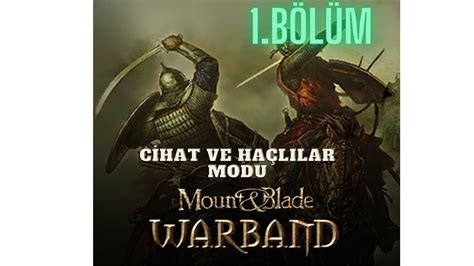 MOUNT AND BLADE WARBAND CİHAT VE HAÇLILAR MODU SÜREKLİ ESİR