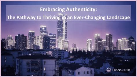 Embracing Authenticity The Pathway To Thriving In An Ever Changing