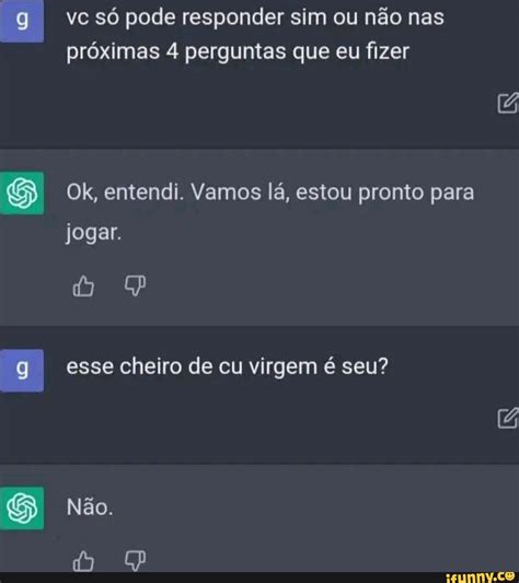 Vc só pode responder sim ou não nas próximas 4 perguntas que eu fizer