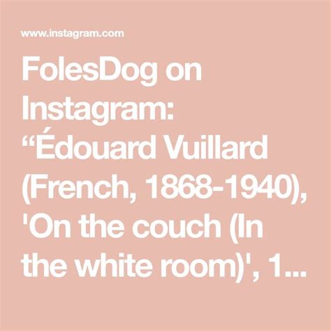 FolesDog on Instagram Édouard Vuillard French 1868 1940 On the