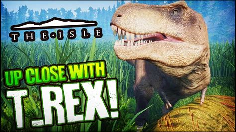 The Isle Up Close With T Rex The Isle Progression Gameplay Youtube