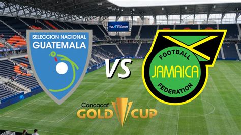 A qué hora juega Guatemala hoy en qué canal partido contra Jamaica por