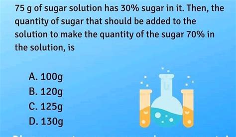 75 Mathrm G Of Sugar Solution Has 30 Sugar In It Then