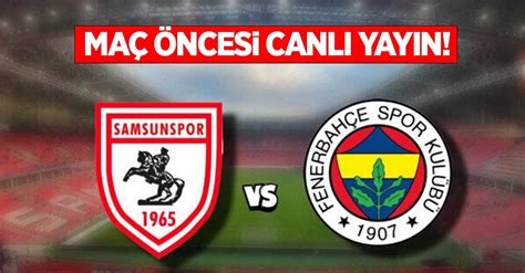 Samsunspor ve Fenerbahçe Maç Öncesi Canlı Yayın Samsun Haber