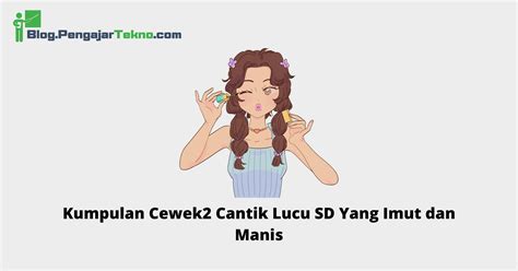 Kumpulan Cewek Cantik Lucu Sd Yang Imut Dan Manis Blog Pengajar Tekno