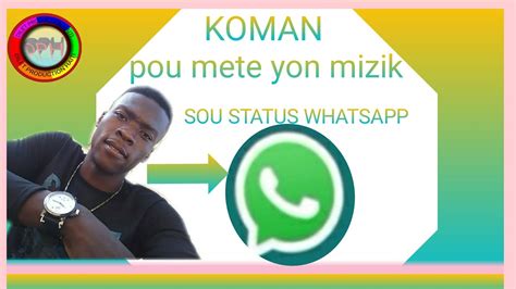 Men Koman Pou Mete Mizik Ou Renmen Sou Status Whatsapp Ou Youtube