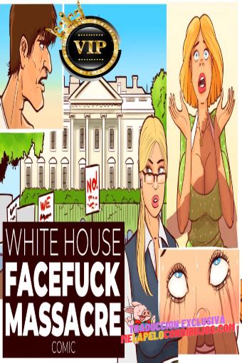 White House Face Fuck Massacre Disarten Ver Comics Porno Xxx En Espa Ol