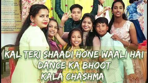 Kal Teri Shadi Hone Waali Hai Dance Ka Bhoot Kala Chashma Sangeet Performance Wedding