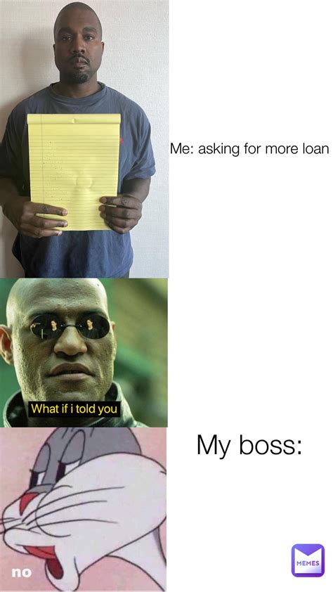 Me Asking For More Loan My Boss Karabikiblago Memes