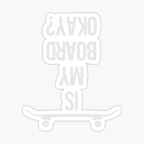 Is My Board Ok Sticker For Sale By Visionairsclub Redbubble