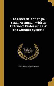 The Essentials of Anglo-Saxon Grammar; With an Outline of Professor ...