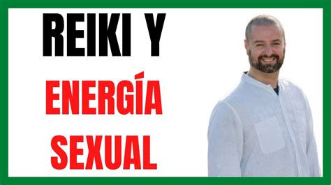 ¿cómo Funciona La Energía Vital El Sexo Y Reiki Transmutar Energía Sexual Youtube