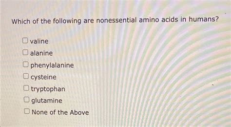 Solved Which Of The Following Are Nonessential Amino Acids Chegg