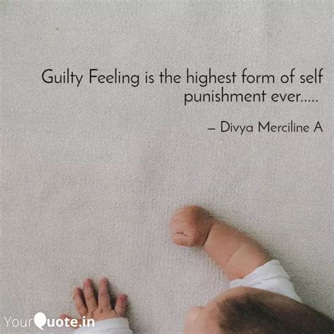 Guilty Feeling Is The Hig Quotes Writings By Divya A YourQuote